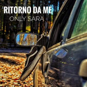 Only Sara, una nuova rivelazione nel mondo musicale 2 ritorno da me